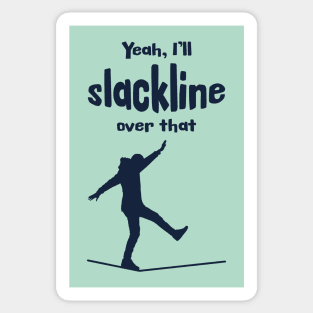 Yeah, I'll slackline over that. Sticker